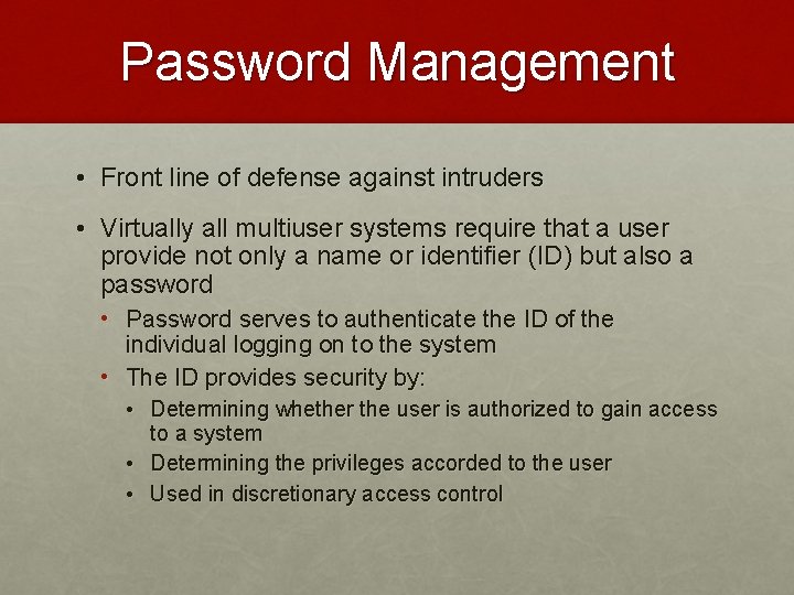 Password Management • Front line of defense against intruders • Virtually all multiuser systems