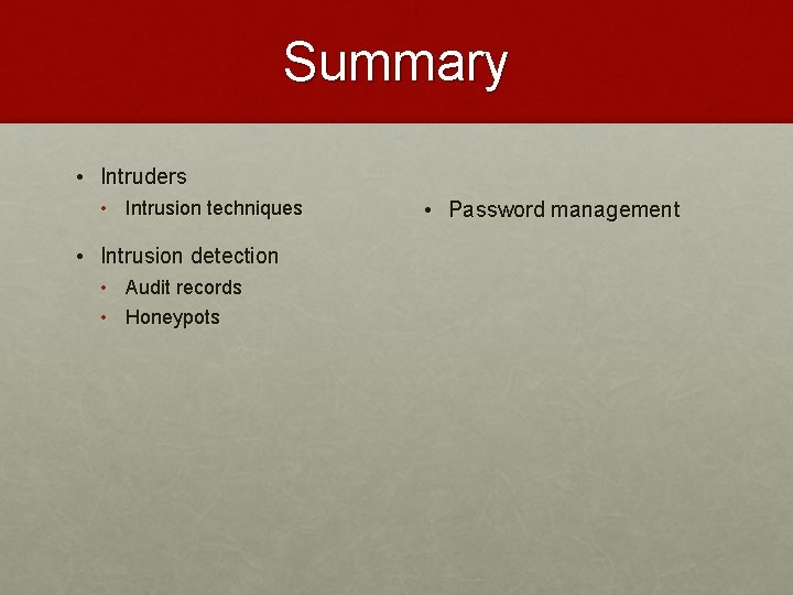 Summary • Intruders • Intrusion techniques • Intrusion detection • Audit records • Honeypots