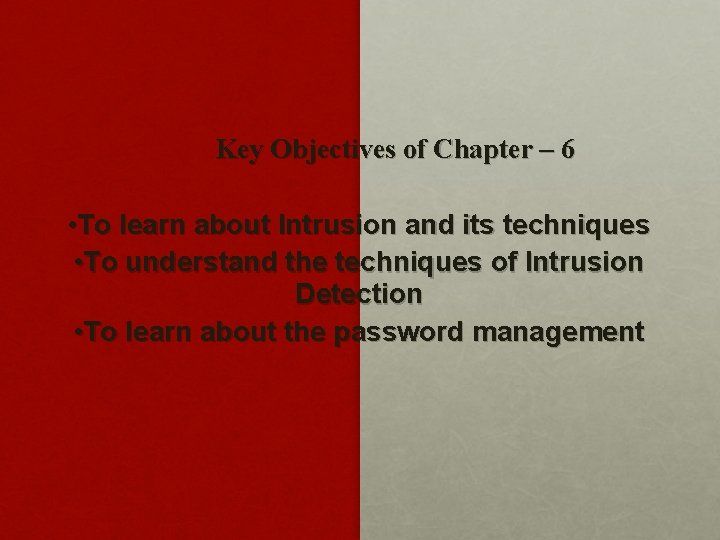 Key Objectives of Chapter – 6 • To learn about Intrusion and its techniques