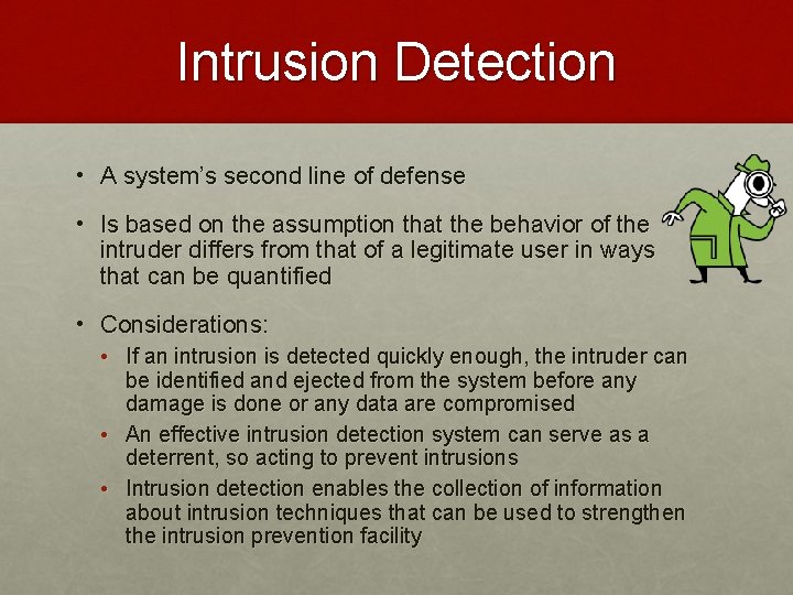 Intrusion Detection • A system’s second line of defense • Is based on the