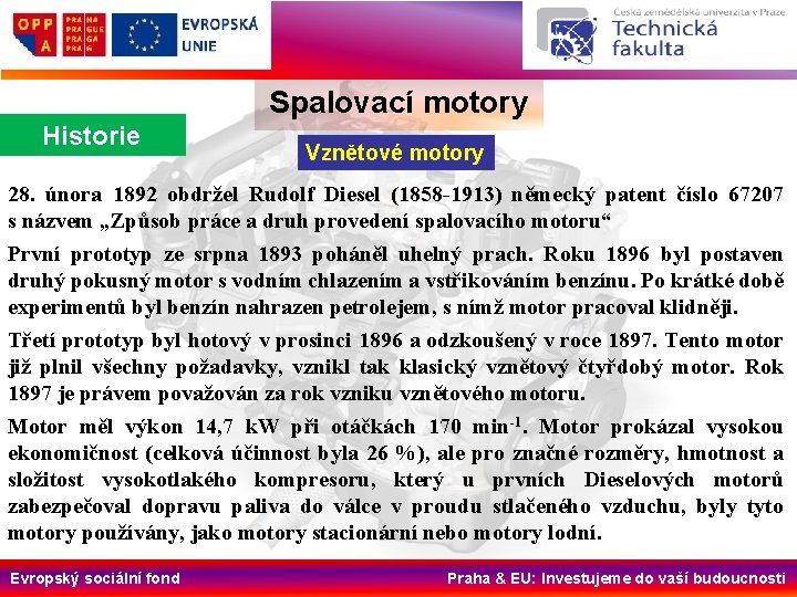 Spalovací motory Historie Vznětové motory 28. února 1892 obdržel Rudolf Diesel (1858 -1913) německý