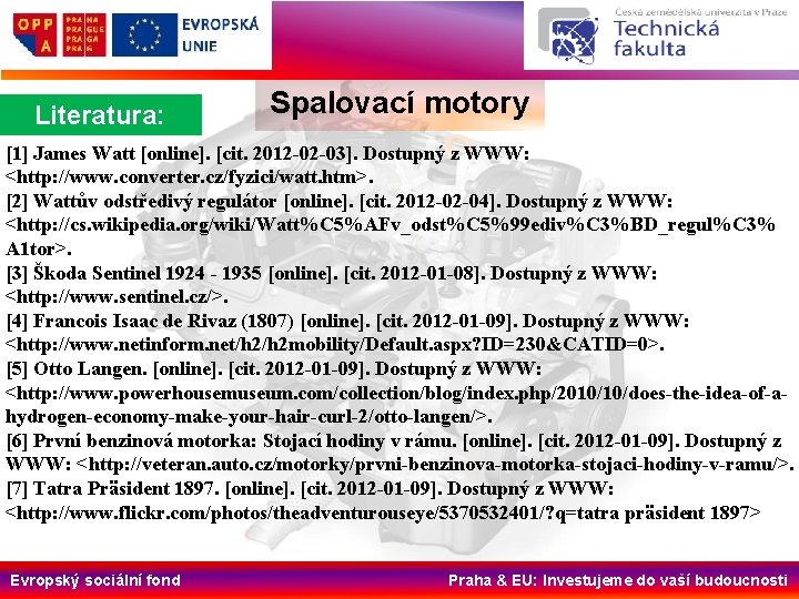 Literatura: Spalovací motory [1] James Watt [online]. [cit. 2012 -02 -03]. Dostupný z WWW: