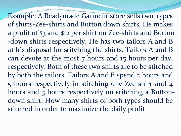 Example: A Readymade Garment store sells two types of shirts-Zee-shirts and Button down shirts.