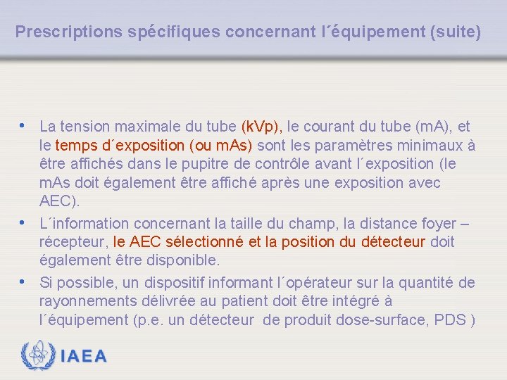 Prescriptions spécifiques concernant l´équipement (suite) • La tension maximale du tube (k. Vp), le