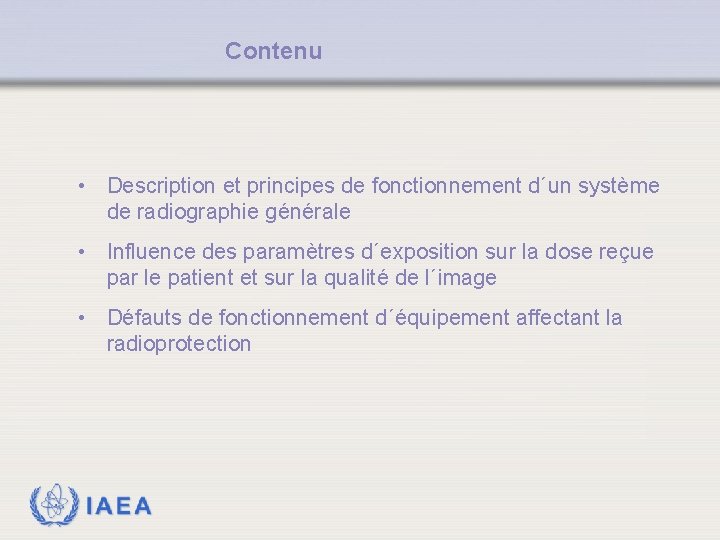 Contenu • Description et principes de fonctionnement d´un système de radiographie générale • Influence