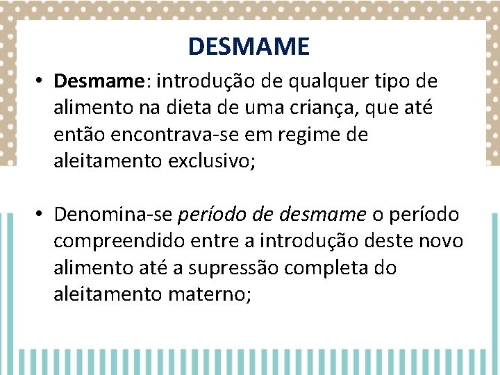 DESMAME • Desmame: introdução de qualquer tipo de alimento na dieta de uma criança, DESMAME • Desmame: introdução de qualquer tipo de alimento na dieta de uma criança,