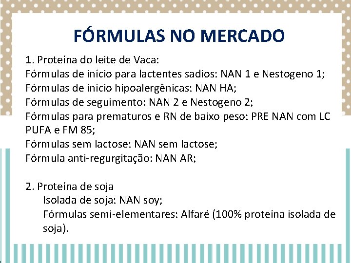 FÓRMULAS NO MERCADO 1. Proteína do leite de Vaca: Fórmulas de início para lactentes FÓRMULAS NO MERCADO 1. Proteína do leite de Vaca: Fórmulas de início para lactentes