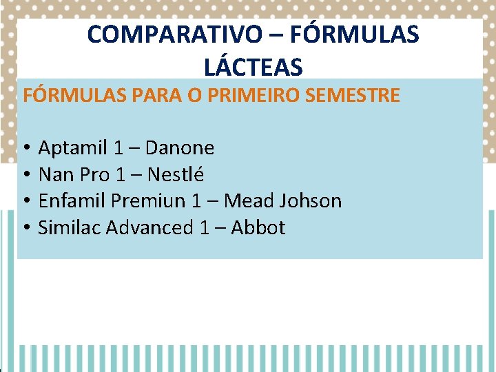COMPARATIVO – FÓRMULAS LÁCTEAS FÓRMULAS PARA O PRIMEIRO SEMESTRE • • Aptamil 1 – COMPARATIVO – FÓRMULAS LÁCTEAS FÓRMULAS PARA O PRIMEIRO SEMESTRE • • Aptamil 1 –