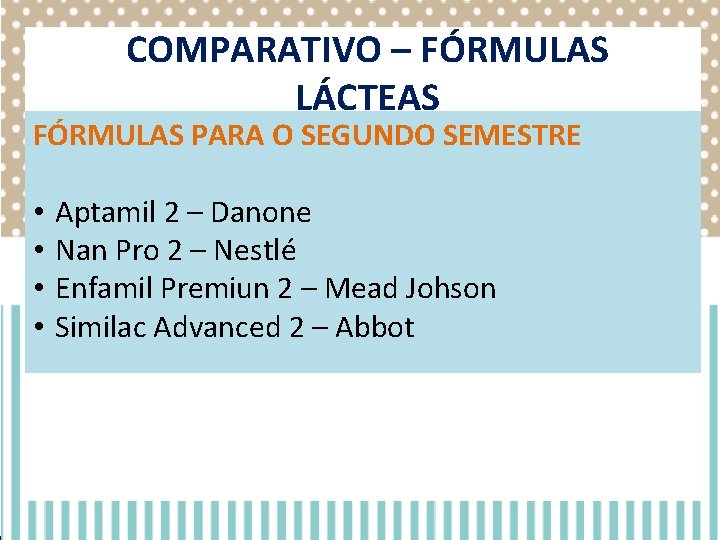 COMPARATIVO – FÓRMULAS LÁCTEAS FÓRMULAS PARA O SEGUNDO SEMESTRE • • Aptamil 2 – COMPARATIVO – FÓRMULAS LÁCTEAS FÓRMULAS PARA O SEGUNDO SEMESTRE • • Aptamil 2 –