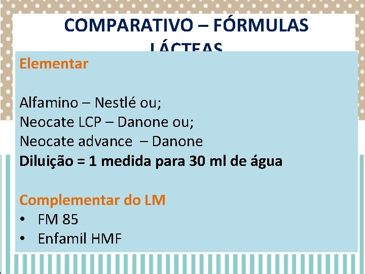 COMPARATIVO – FÓRMULAS LÁCTEAS Elementar Alfamino – Nestlé ou; Neocate LCP – Danone ou; COMPARATIVO – FÓRMULAS LÁCTEAS Elementar Alfamino – Nestlé ou; Neocate LCP – Danone ou;