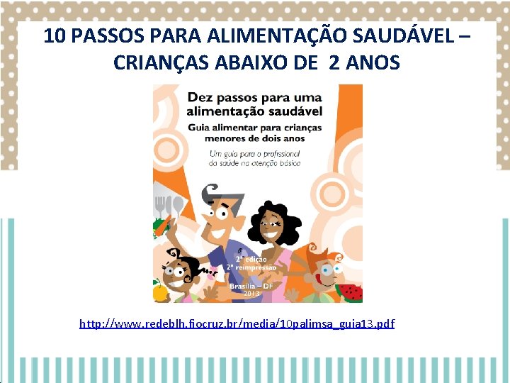 10 PASSOS PARA ALIMENTAÇÃO SAUDÁVEL – CRIANÇAS ABAIXO DE 2 ANOS Sexo Masculino Feminino 10 PASSOS PARA ALIMENTAÇÃO SAUDÁVEL – CRIANÇAS ABAIXO DE 2 ANOS Sexo Masculino Feminino