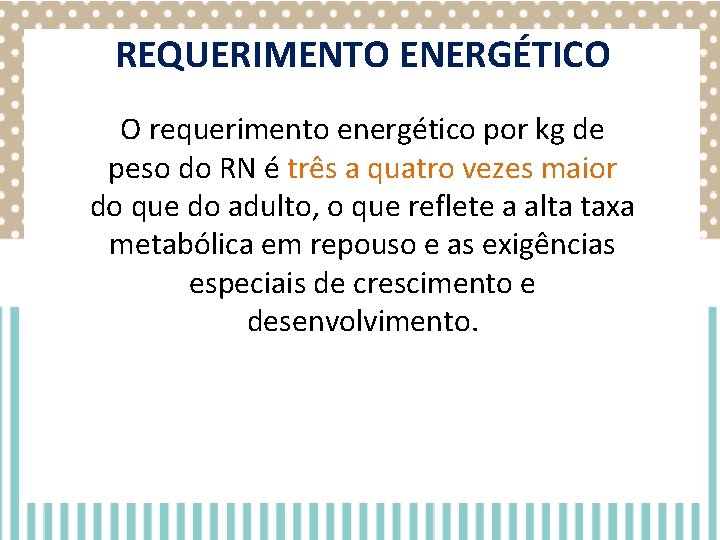 REQUERIMENTO ENERGÉTICO O requerimento energético por kg de peso do RN é três a REQUERIMENTO ENERGÉTICO O requerimento energético por kg de peso do RN é três a