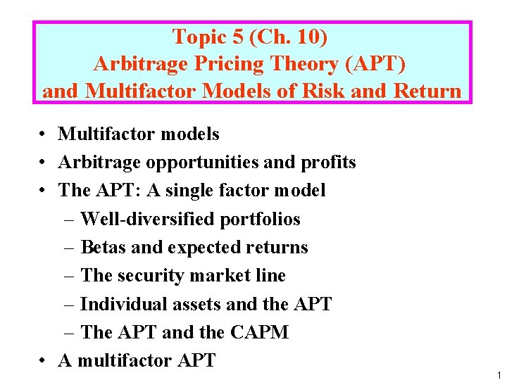 Topic 5 (Ch. 10) Arbitrage Pricing Theory (APT) and Multifactor Models of Risk and