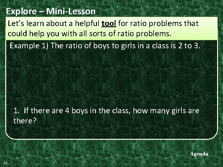 Explore – Mini-Lesson Let’s learn about a helpful tool for ratio problems that could