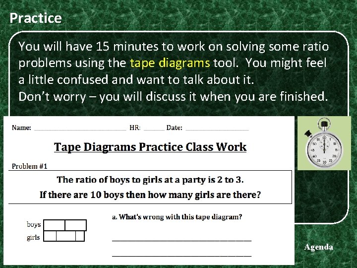 Practice You will have 15 minutes to work on solving some ratio problems using