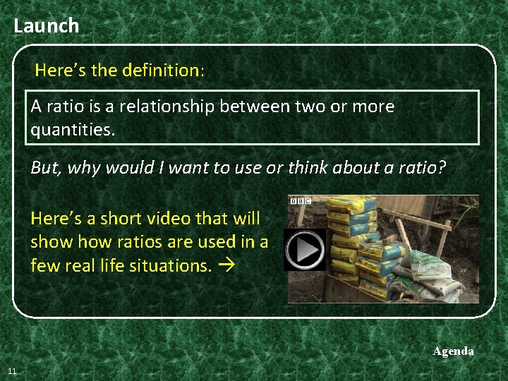 Launch Here’s the definition: A ratio is a relationship between two or more quantities.