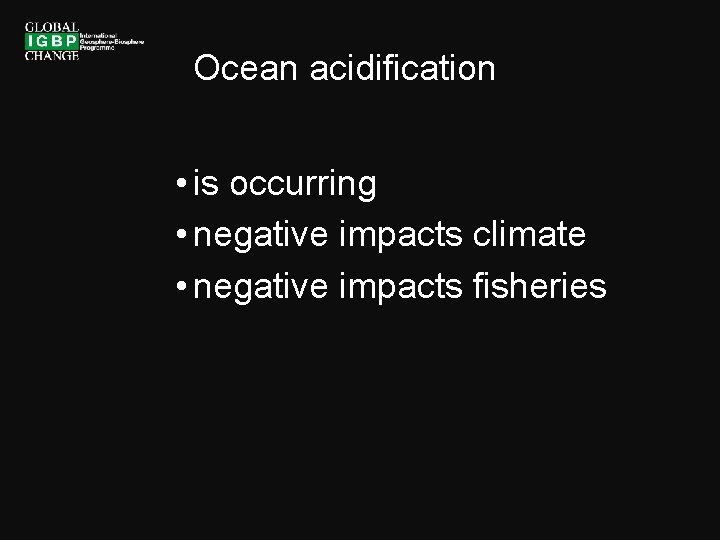 Ocean acidification • is occurring • negative impacts climate • negative impacts fisheries 