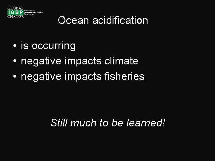 Ocean acidification • is occurring • negative impacts climate • negative impacts fisheries Still