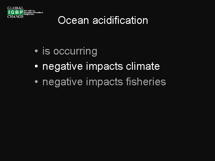 Ocean acidification • is occurring • negative impacts climate • negative impacts fisheries 