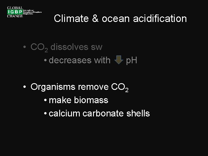 Climate & ocean acidification • CO 2 dissolves sw • decreases with p. H