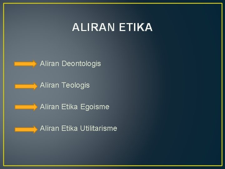 ALIRAN ETIKA Aliran Deontologis Aliran Teologis Aliran Etika Egoisme Aliran Etika Utilitarisme ALIRAN ETIKA Aliran Deontologis Aliran Teologis Aliran Etika Egoisme Aliran Etika Utilitarisme