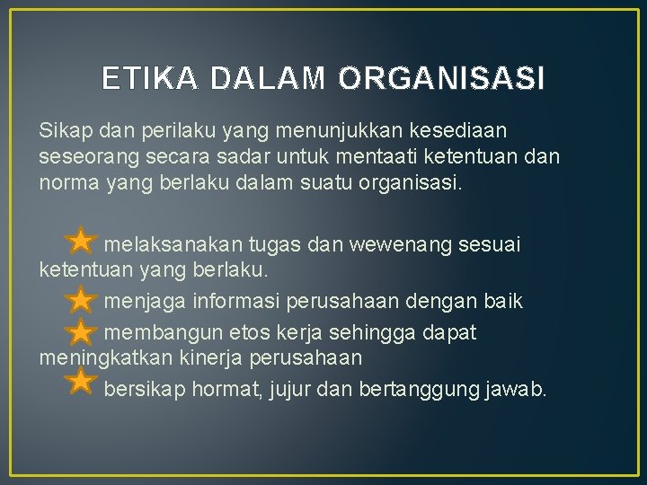 ETIKA DALAM ORGANISASI Sikap dan perilaku yang menunjukkan kesediaan seseorang secara sadar untuk mentaati