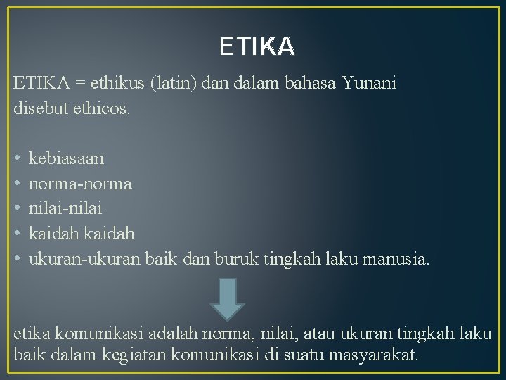 ETIKA = ethikus (latin) dan dalam bahasa Yunani disebut ethicos. • • • kebiasaan ETIKA = ethikus (latin) dan dalam bahasa Yunani disebut ethicos. • • • kebiasaan