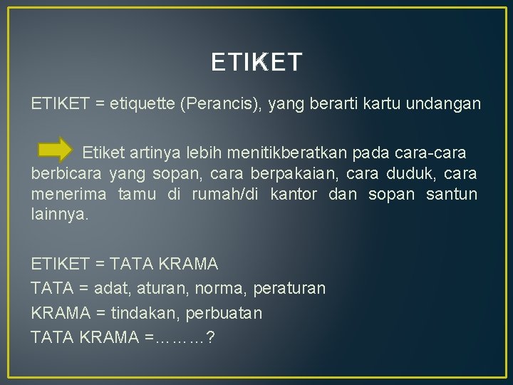 ETIKET = etiquette (Perancis), yang berarti kartu undangan Etiket artinya lebih menitikberatkan pada cara-cara