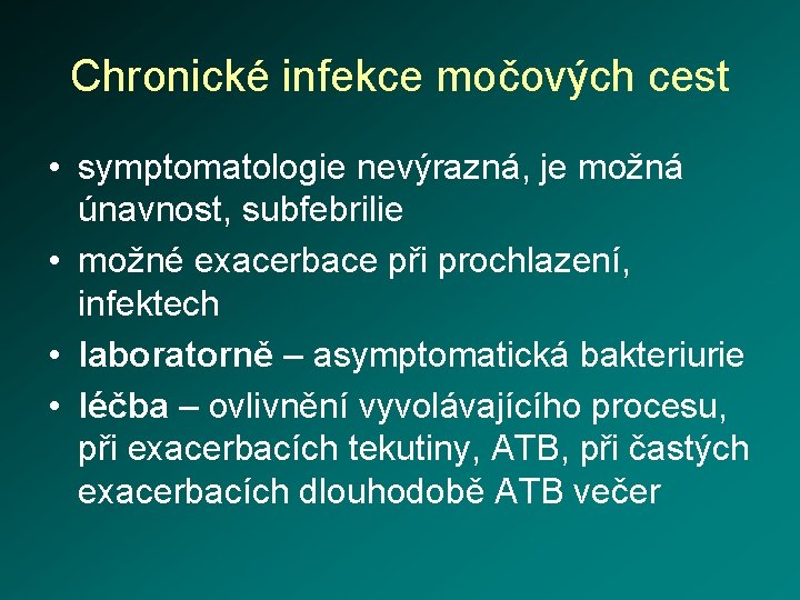 Chronické infekce močových cest • symptomatologie nevýrazná, je možná únavnost, subfebrilie • možné exacerbace