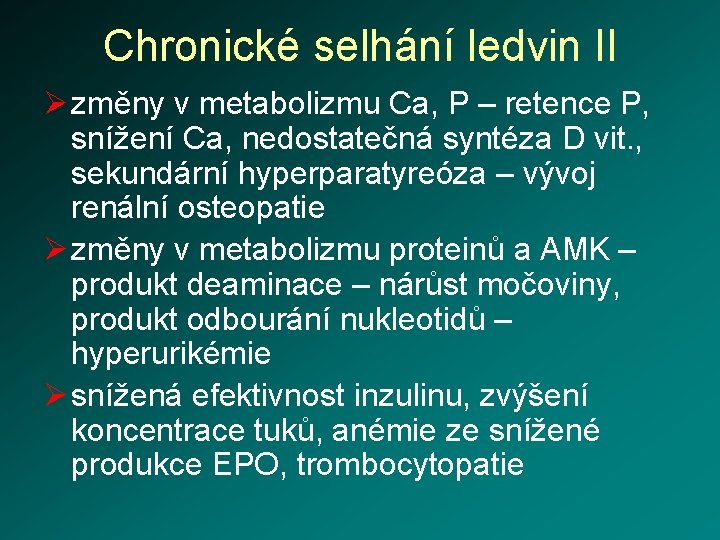 Chronické selhání ledvin II Ø změny v metabolizmu Ca, P – retence P, snížení