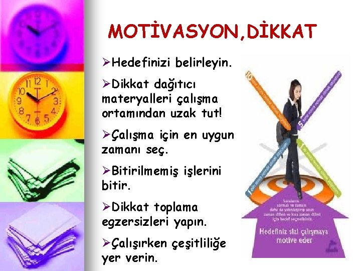 MOTİVASYON, DİKKAT ØHedefinizi belirleyin. ØDikkat dağıtıcı materyalleri çalışma ortamından uzak tut! ØÇalışma için en