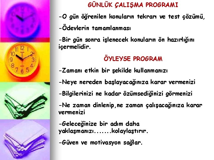 GÜNLÜK ÇALIŞMA PROGRAMI -O gün öğrenilen konuların tekrarı ve test çözümü, -Ödevlerin tamamlanması -Bir