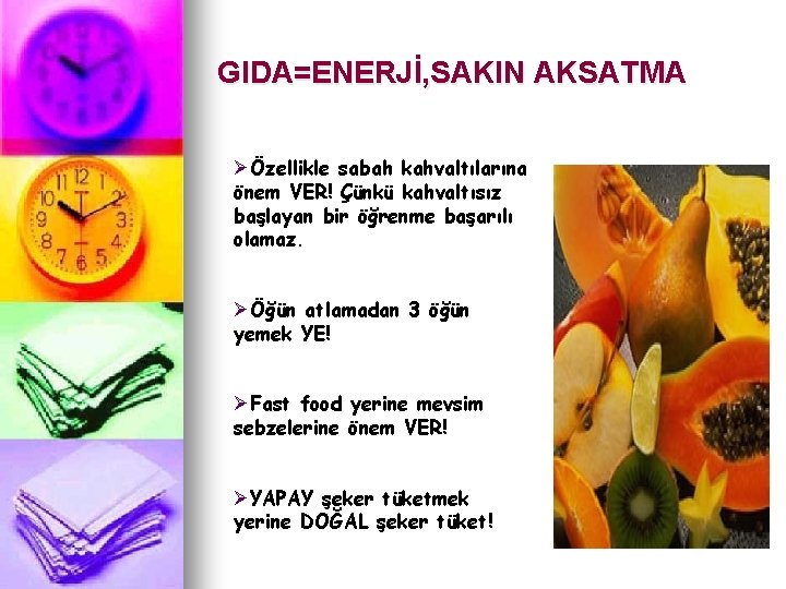 GIDA=ENERJİ, SAKIN AKSATMA ØÖzellikle sabah kahvaltılarına önem VER! Çünkü kahvaltısız başlayan bir öğrenme başarılı