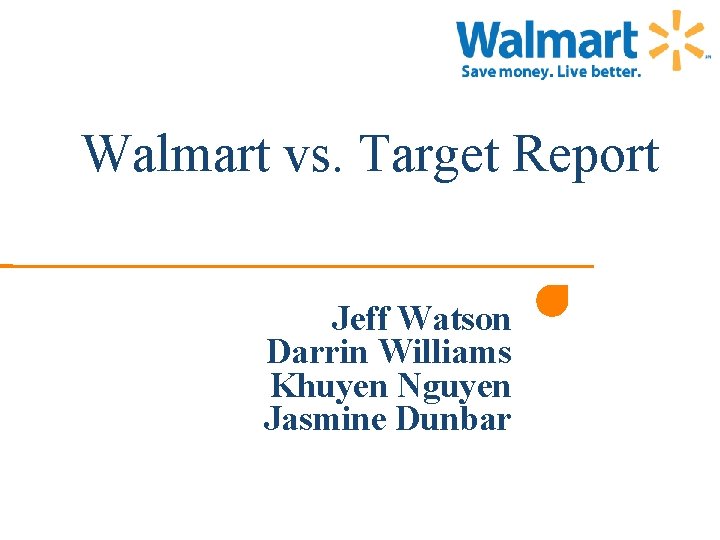 Walmart vs. Target Report Jeff Watson Darrin Williams Khuyen Nguyen Jasmine Dunbar Walmart vs. Target Report Jeff Watson Darrin Williams Khuyen Nguyen Jasmine Dunbar