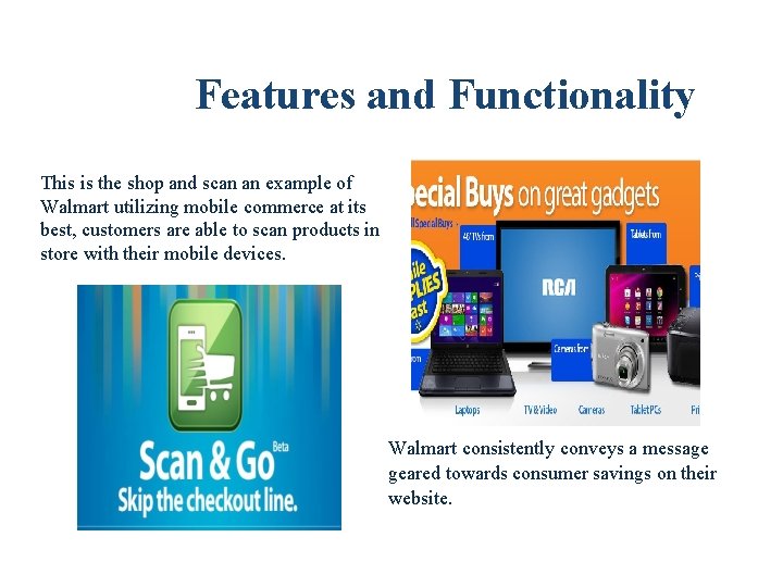 Features and Functionality This is the shop and scan an example of Walmart utilizing Features and Functionality This is the shop and scan an example of Walmart utilizing