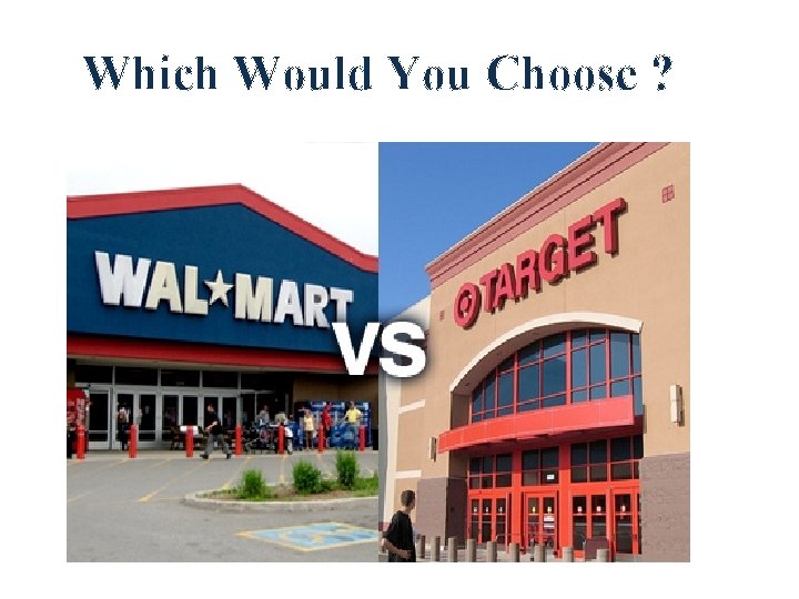 Which Would You Choose ? Which Would You Choose ?