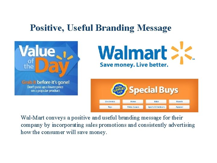 Positive, Useful Branding Message Wal-Mart conveys a positive and useful branding message for their Positive, Useful Branding Message Wal-Mart conveys a positive and useful branding message for their