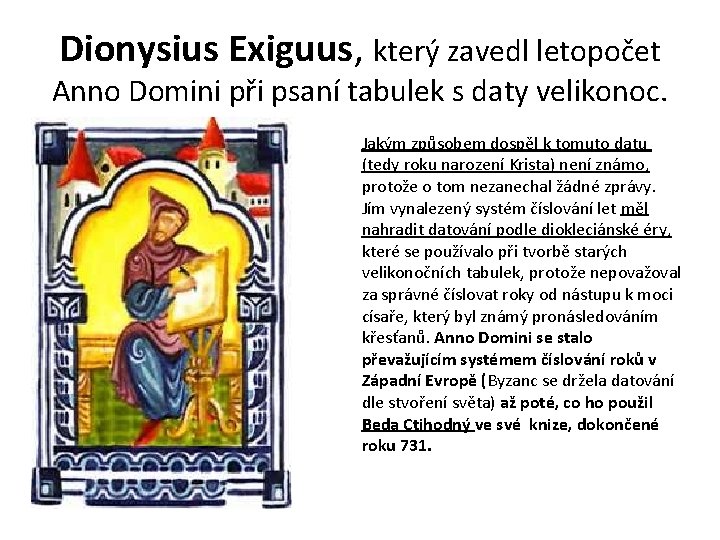 Dionysius Exiguus, který zavedl letopočet Anno Domini při psaní tabulek s daty velikonoc. Jakým