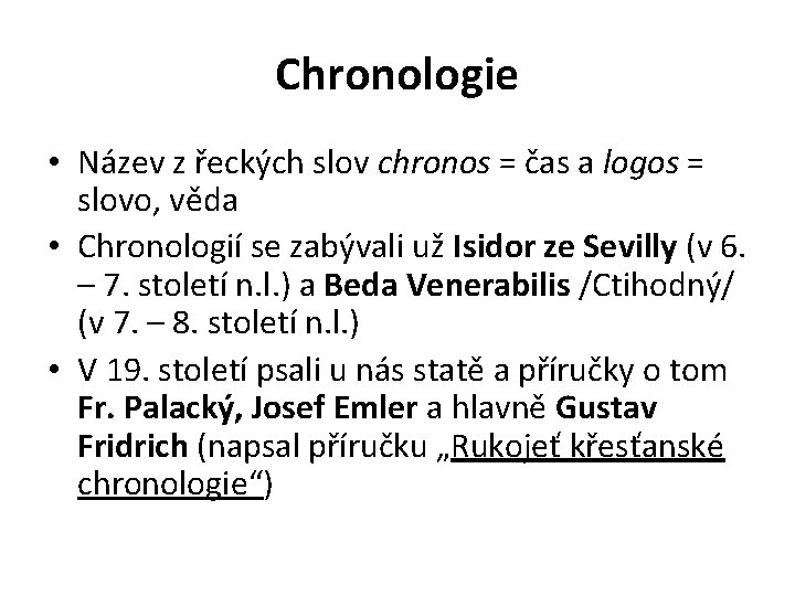 Chronologie • Název z řeckých slov chronos = čas a logos = slovo, věda