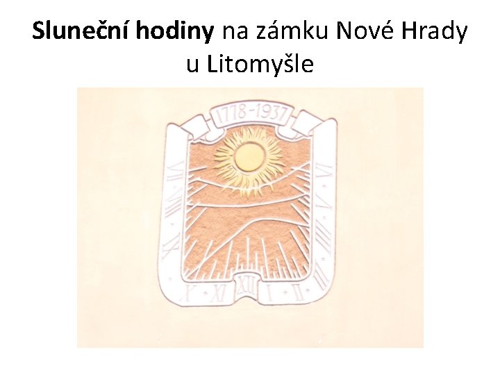 Sluneční hodiny na zámku Nové Hrady u Litomyšle 