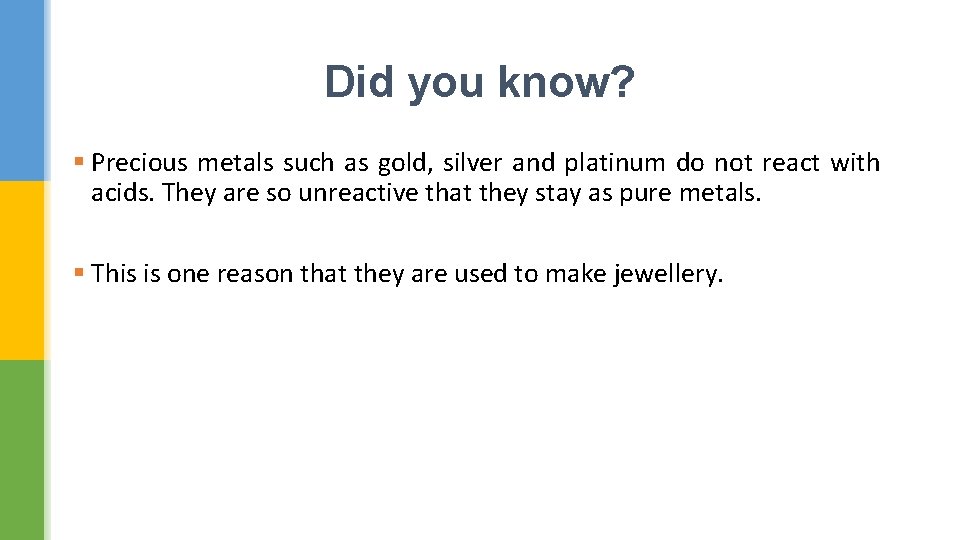 Did you know? § Precious metals such as gold, silver and platinum do not