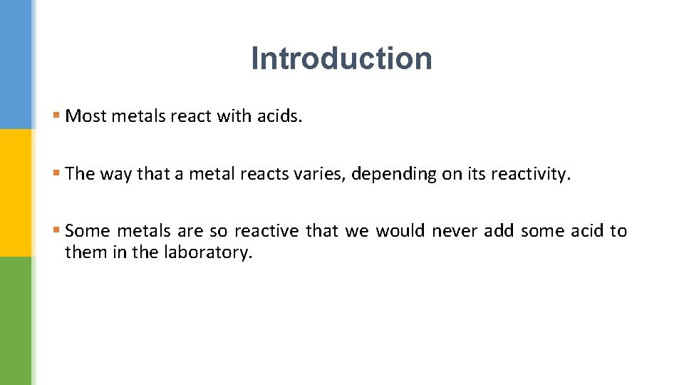 Introduction § Most metals react with acids. § The way that a metal reacts