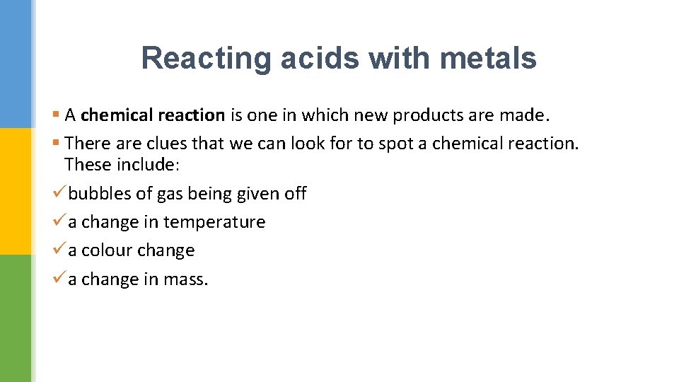 Reacting acids with metals § A chemical reaction is one in which new products