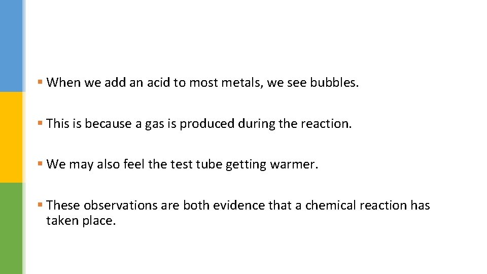 § When we add an acid to most metals, we see bubbles. § This