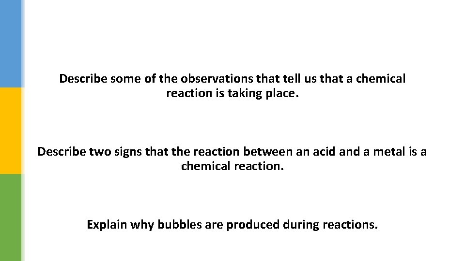 Describe some of the observations that tell us that a chemical reaction is taking