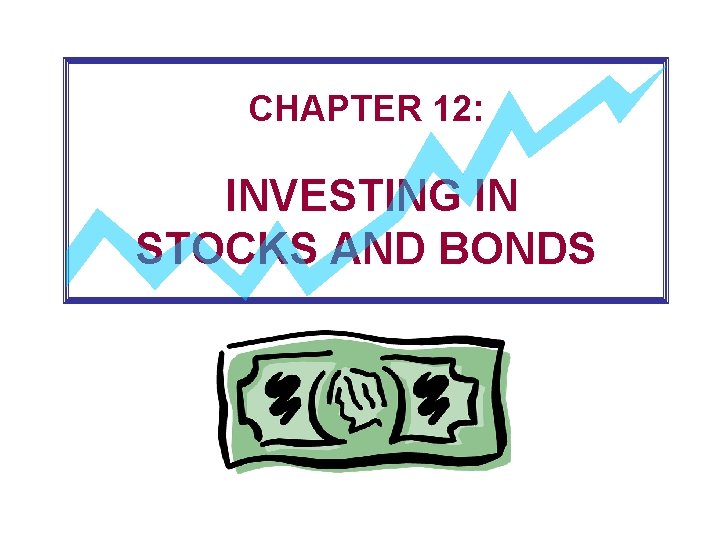 CHAPTER 12: INVESTING IN STOCKS AND BONDS 