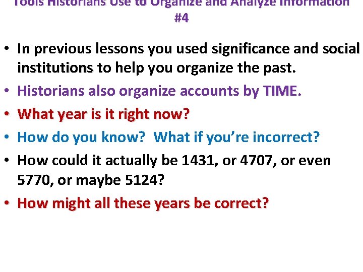 Tools Historians Use to Organize and Analyze Information #4 • In previous lessons you