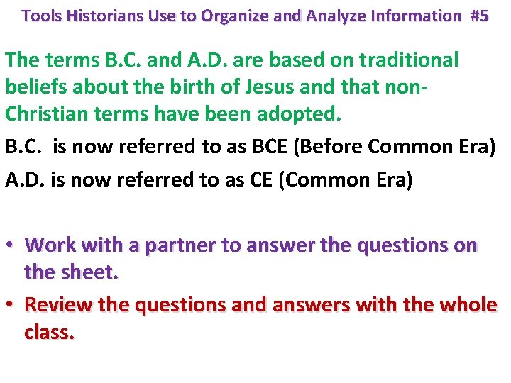 Tools Historians Use to Organize and Analyze Information #5 The terms B. C. and