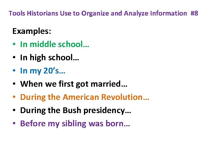 Tools Historians Use to Organize and Analyze Information #8 Examples: • In middle school…