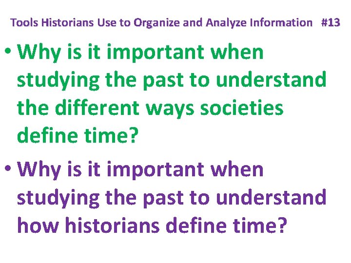 Tools Historians Use to Organize and Analyze Information #13 • Why is it important